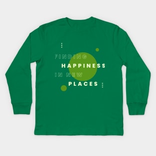 Finding Happiness in New Places Kids Long Sleeve T-Shirt